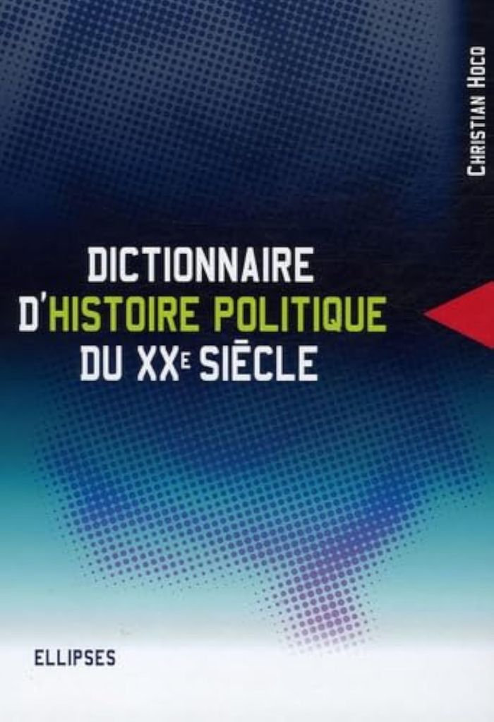 Couverture du livre « DICTIONNAIRE D'HISTOIRE POLITIQUE DU XXE SIECLE » de Christian Hocq, librairie Les Contes Infusés à Corte