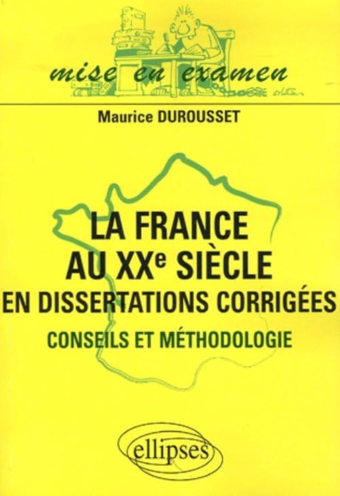 Couverture du livre « LA FRANCE AU XXE SIECLE EN DISSERTATIONS CORRIGEES » de Maurice Durousset, librairie Les Contes Infusés à Corte