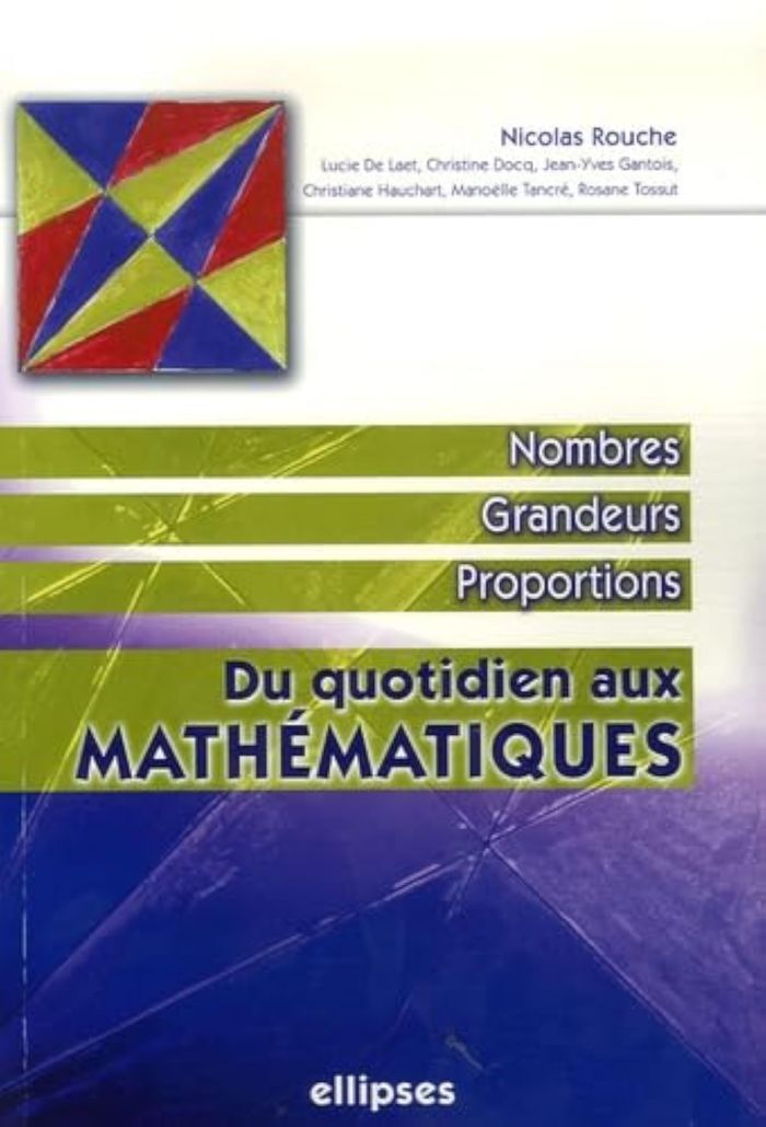 Couverture du livre « QUOTIDIEN AUX MATHEMATIQUES (DU), NOMBRES, GRANDEURS, PROPORTIONS » de Rouche/de/docq/gan, librairie Les Contes Infusés à Corte