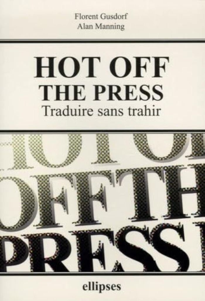 Couverture du livre « HOT OFF THE PRESS - TRADUIRE SANS TRAHIR » de Gusdorf/manning, librairie Les Contes Infusés à Corte