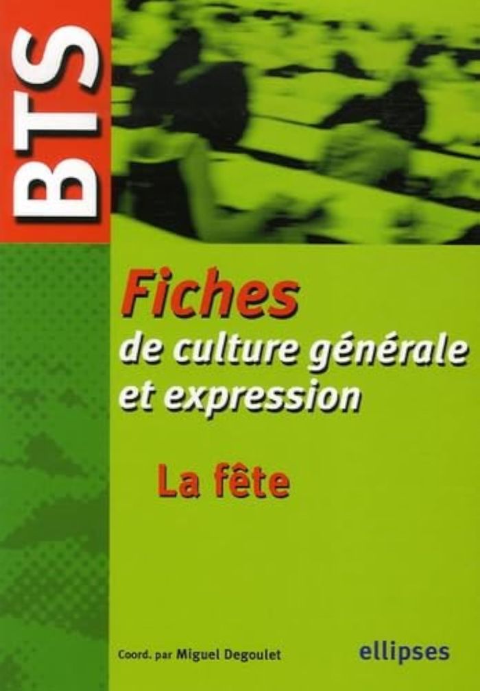 Couverture du livre « BTS - FICHES DE CULTURE GENERALE ET EXPRESSION, LA FETE » de Etienne Calais, librairie Les Contes Infusés à Corte