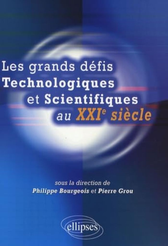 Couverture du livre « LES GRANDS DEFIS TECHNOLOGIQUES ET SCIENTIFIQUES AU XXIE SIECLE » de Bourgeois/grou, librairie Les Contes Infusés à Corte