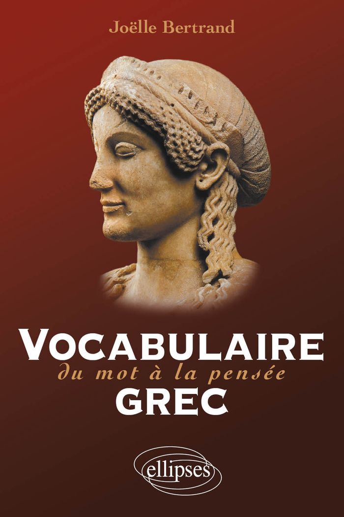 Couverture du livre « VOCABULAIRE GREC. DU MOT A LA PENSEE » de Joelle Bertrand, librairie Les Contes Infusés à Corte