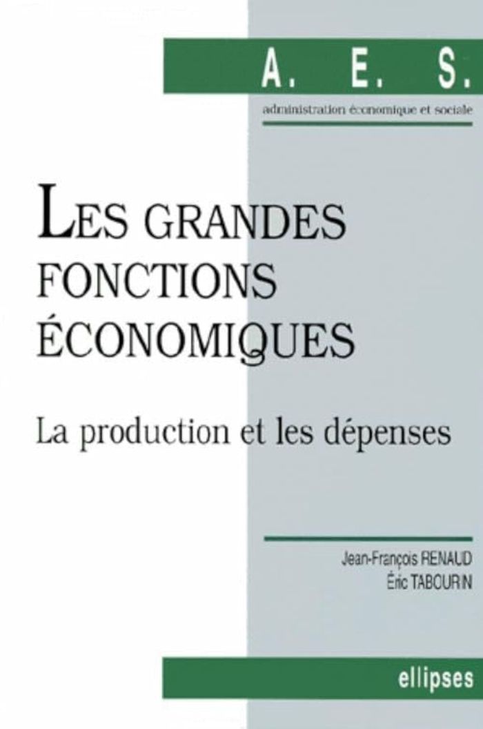 Couverture du livre « LES GRANDES FONCTIONS ECONOMIQUES - 1 - LA PRODUCTION ET LES DEPENSES » de Renaud/tabourin, librairie Les Contes Infusés à Corte