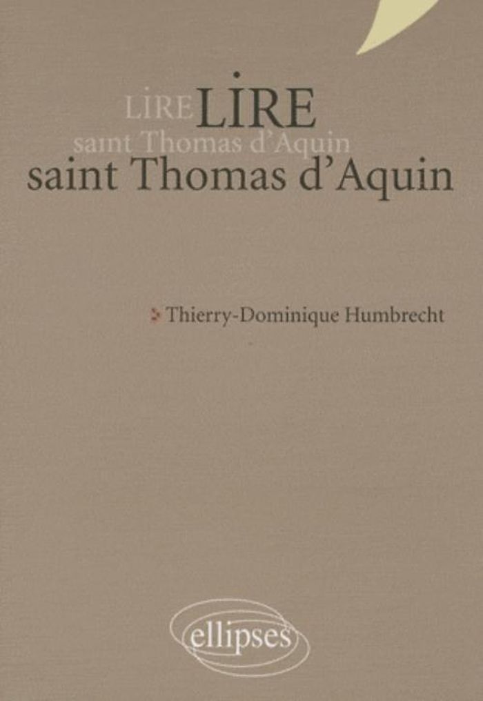 Couverture du livre « LIRE SAINT THOMAS D'AQUIN - NOUVELLE EDITION » de T-D. Humbrecht, librairie Les Contes Infusés à Corte