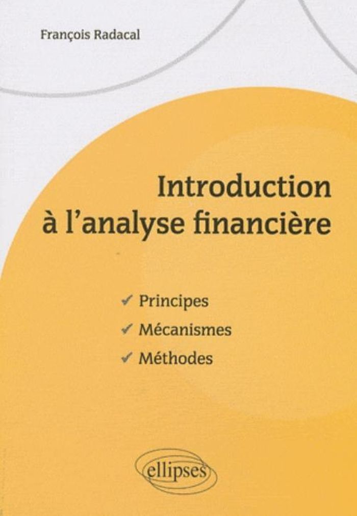 Couverture du livre « INTRODUCTION A L'ANALYSE FINANCIERE. PRINCIPES, MECANISMES, METHODES », librairie Les Contes Infusés à Corte