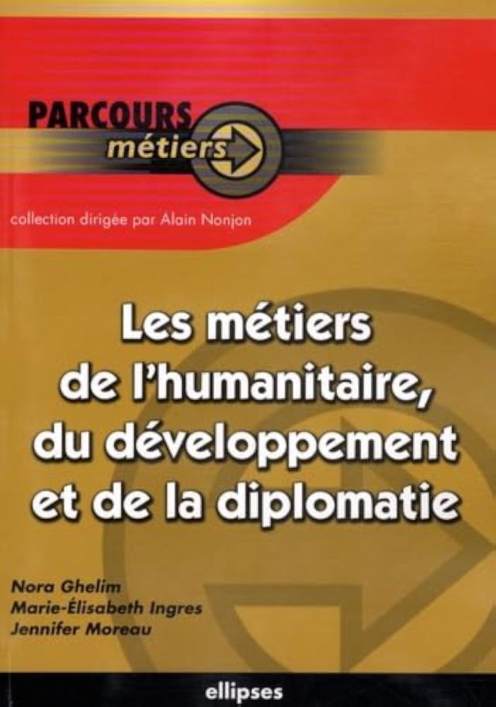 Couverture du livre « LES METIERS DE L'HUMANITAIRE, DU DEVELOPPEMENT ET DE LA DIPLOMATIE » de Ghelim/ingres/moreau, librairie Les Contes Infusés à Corte