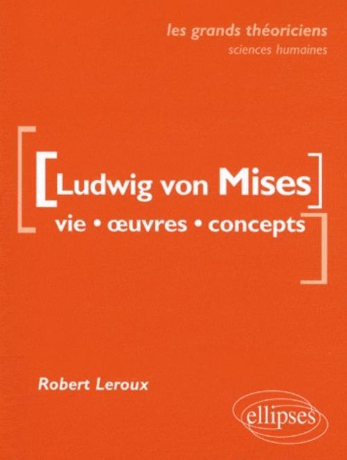 Couverture du livre « VON MISES LUDWIG - VIE, OEUVRES, CONCEPTS » de Robert Leroux, librairie Les Contes Infusés à Corte