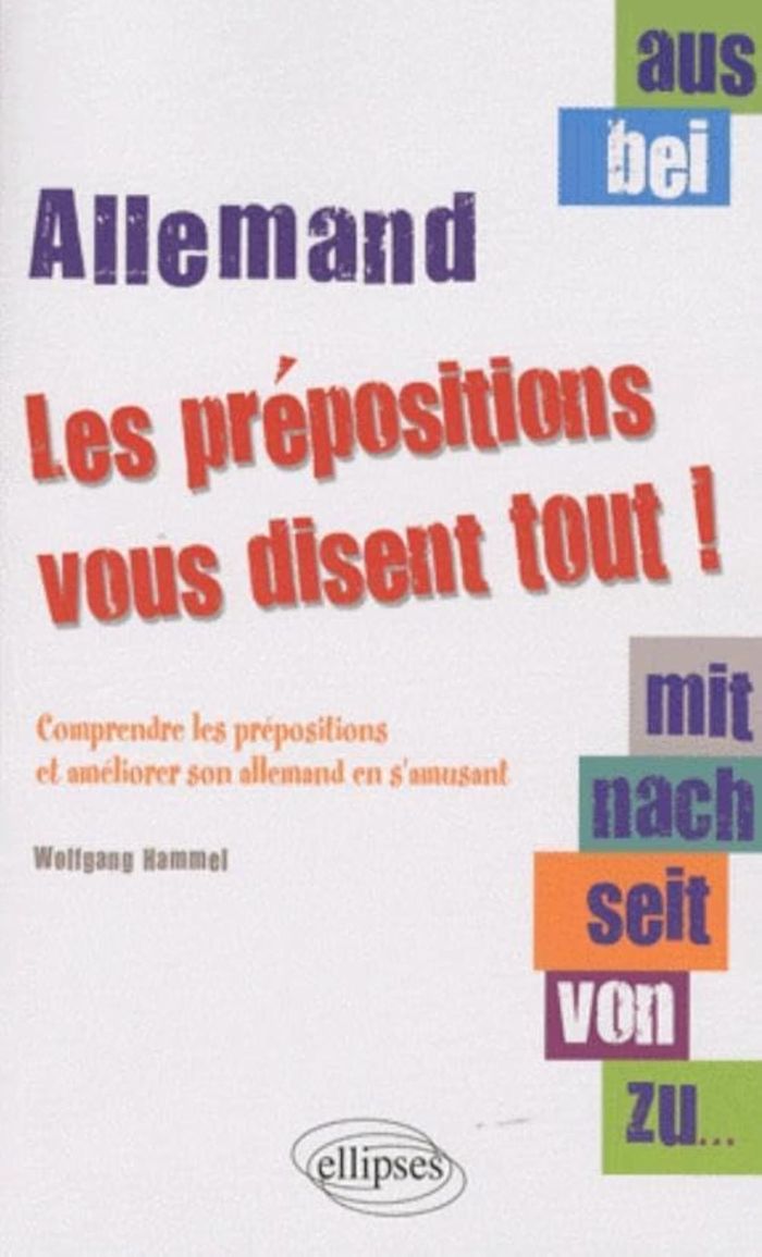 Couverture du livre « AUS, BEI, MIT, NACH, SEIT, VON, ZU LES PREPOSITIONS VOUS DISENT TOUT ! COMPRENDRE LES PREPOSITIONS E », librairie Les Contes Infusés à Corte
