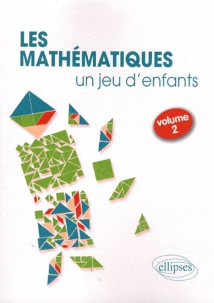 Couverture du livre « LES MATHEMATIQUES, UN JEU D'ENFANTS - ACTIVITES LUDIQUES POUR S'INITIER AUX MATHEMATIQUES - VOLUME 2 » de Florence Messineo, librairie Les Contes Infusés à Corte