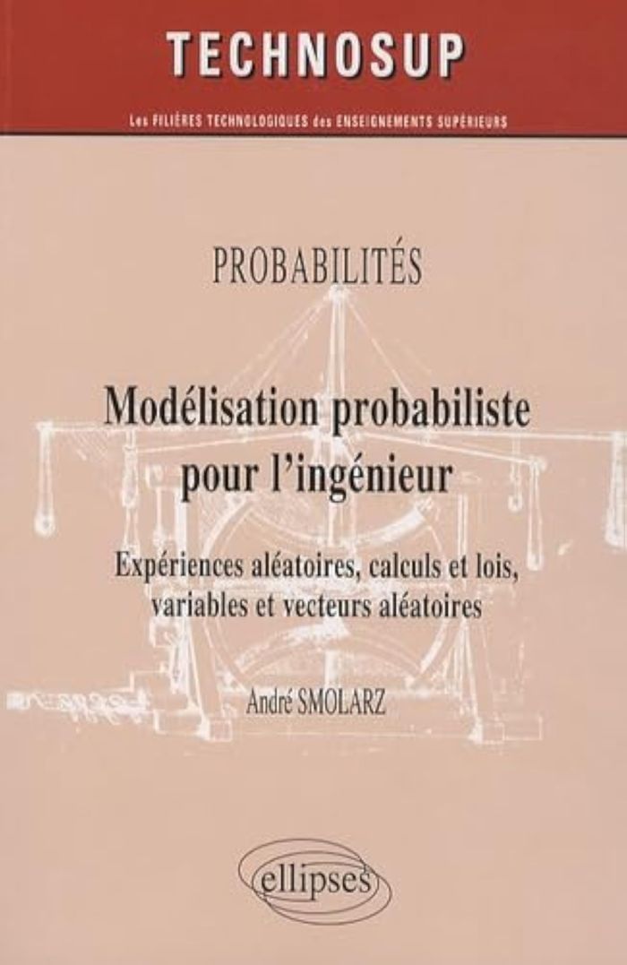 Couverture du livre « MODELISATION PROBABILISTE POUR L'INGENIEUR. EXPERIENCES ALEATOIRES, CALCULS ET LOIS, VARIABLES ET VE » de Andre Smolarz, librairie Les Contes Infusés à Corte