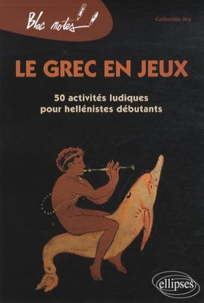 Couverture du livre « LE GREC EN JEUX. 50 ACTIVITES LUDIQUES POUR HELLENISTES DEBUTANTS », librairie Les Contes Infusés à Corte
