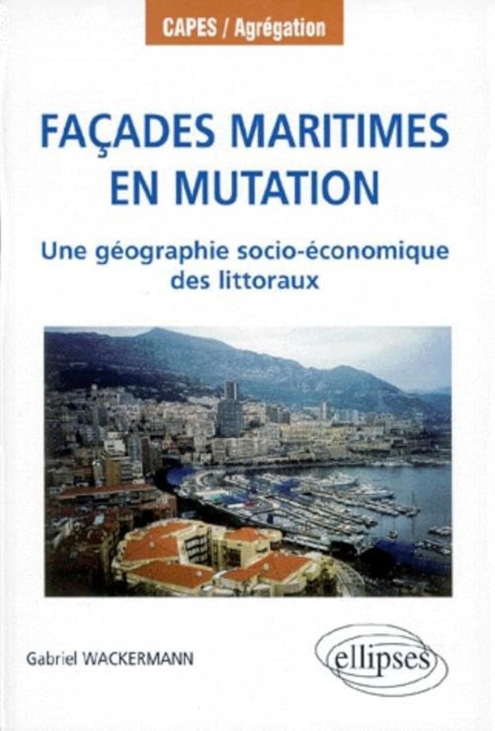 Couverture du livre « FACADES MARITIMES EN MUTATION - UNE GEOGRAPHIE SOCIO-ECONOMIQUE DES LITTORAUX » de Gabriel Wackermann, librairie Les Contes Infusés à Corte