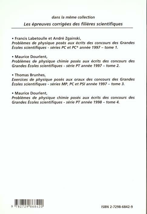 Quatrième de couverture de « PHYSIQUE ET CHIMIE POSES AUX CONCOURS SCIENTIFIQUES, PT - 1998 - TOME 4 »