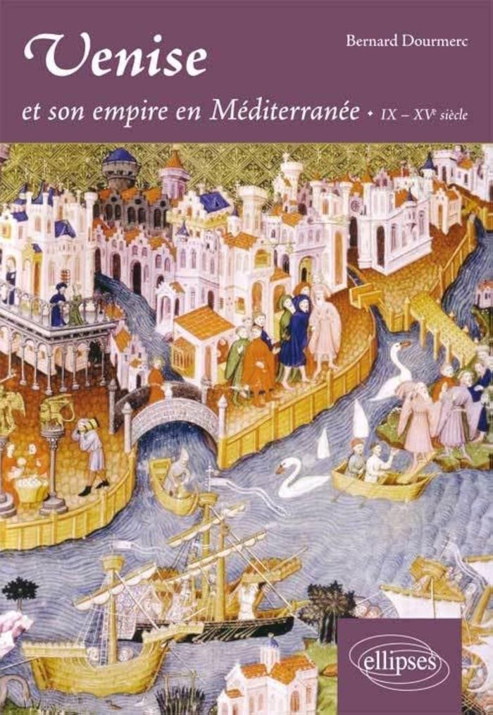 Couverture du livre « VENISE ET SON EMPIRE EN MEDITERRANEE. IX-XVE SIECLE » de Bernard Doumerc, librairie Les Contes Infusés à Corte