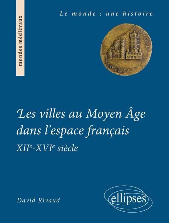 Couverture du livre « LES VILLES AU MOYEN AGE DANS L'ESPACE FRANCAIS. XIIE-XVIE SIECLE » de David Rivaud, librairie Les Contes Infusés à Corte