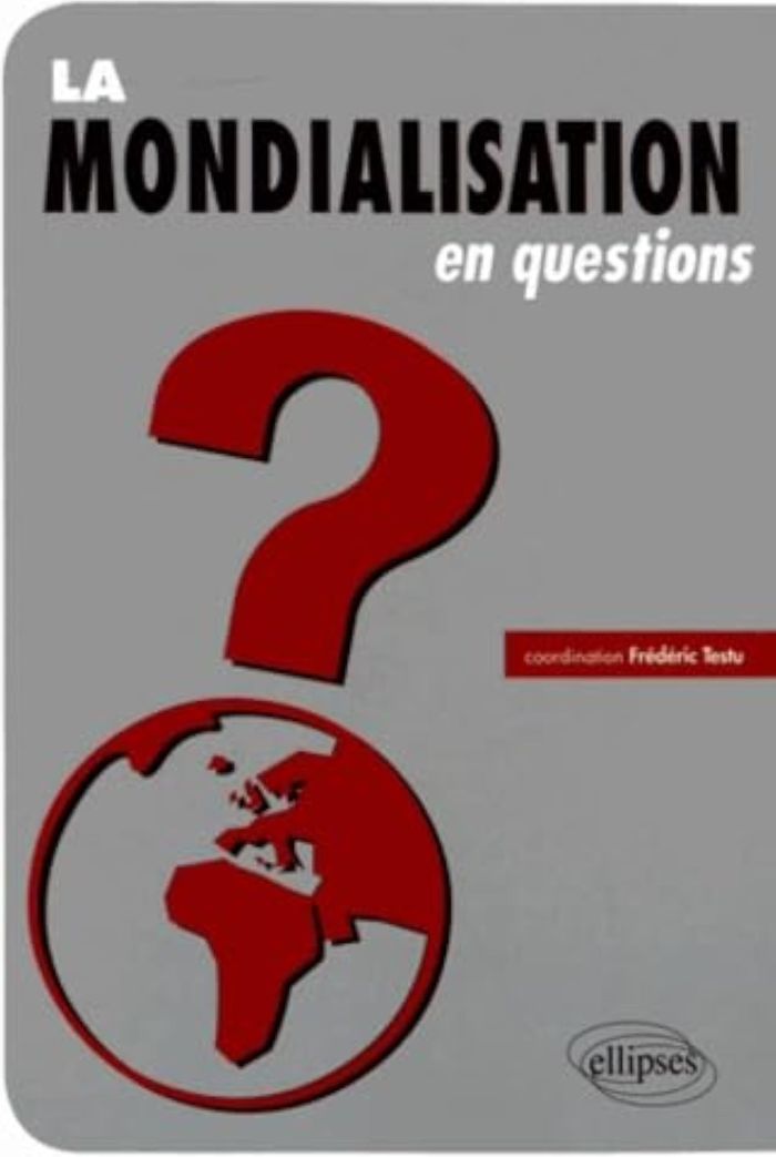 Couverture du livre « LA MONDIALISATION EN QUESTIONS » de Frederic Testu, librairie Les Contes Infusés à Corte
