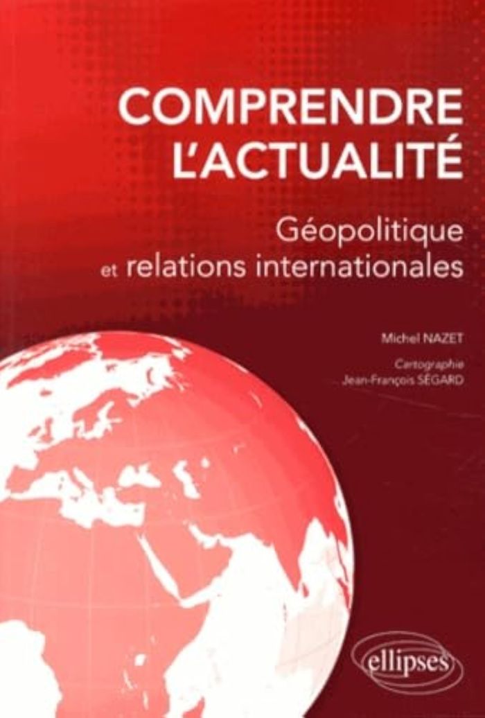 Couverture du livre « COMPRENDRE L'ACTUALITE - GEOPOLIQUE ET RELATIONS INTERNATIONALES » de Nazet/segard, librairie Les Contes Infusés à Corte