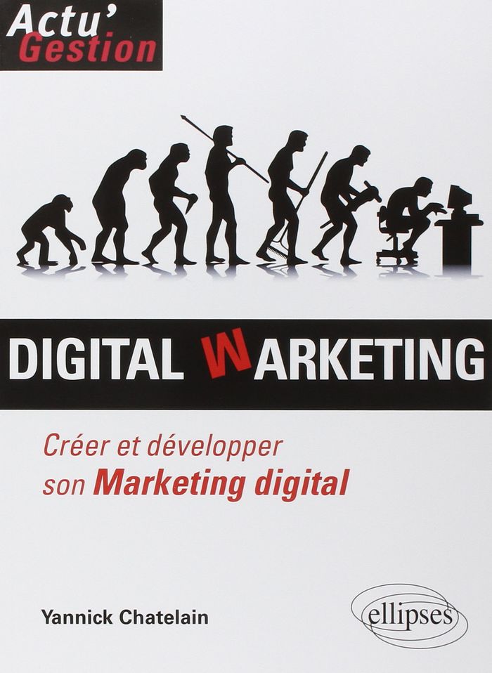 Couverture du livre « DIGITAL WARKETING. CREER ET DEVELOPPER SON MARKETING DIGITAL » de Yannick Chatelain, librairie Les Contes Infusés à Corte