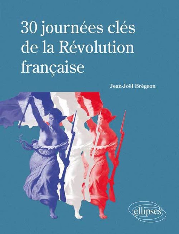 Couverture du livre « 30 JOURNEES CLES DE LA REVOLUTION FRANCAISE » de Jean-Joel Bregeon, librairie Les Contes Infusés à Corte