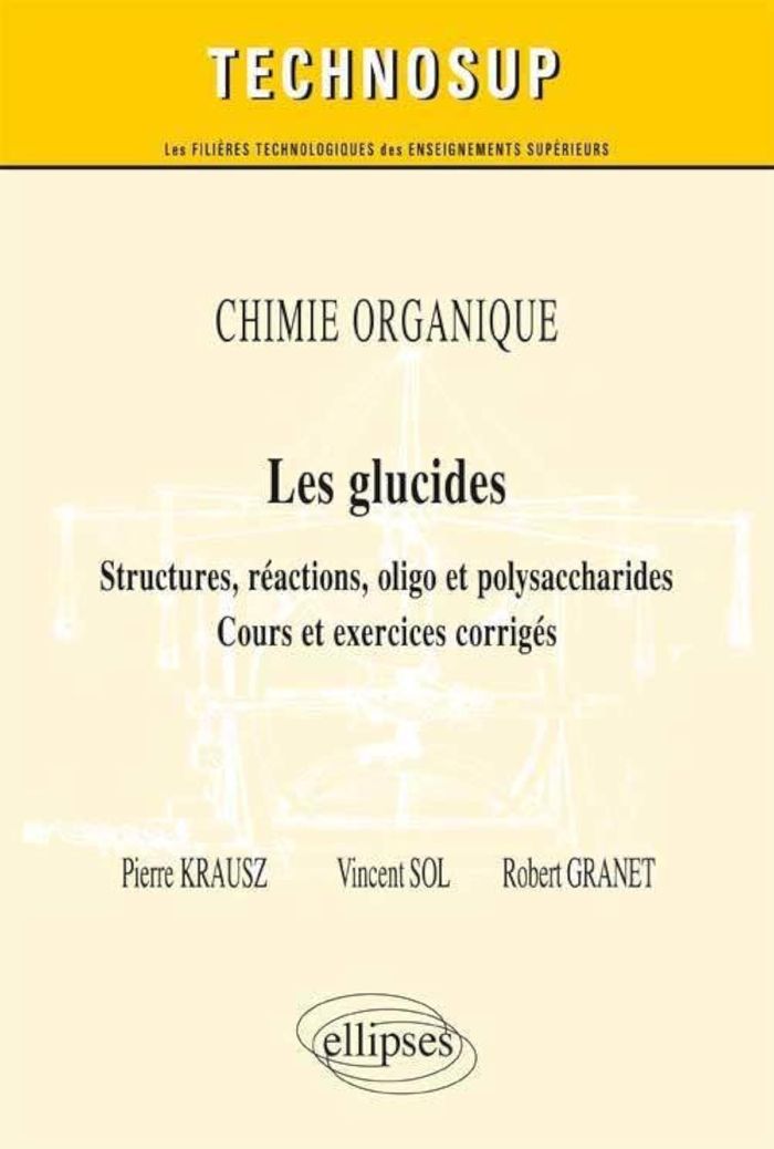 Couverture du livre « CHIMIE ORGANIQUE - LES GLUCIDES - STRUCTURES, REACTIONS, OLIGO ET POLYSACCHARIDES - COURS ET EXERCIC » de Krausz/sol/granet, librairie Les Contes Infusés à Corte