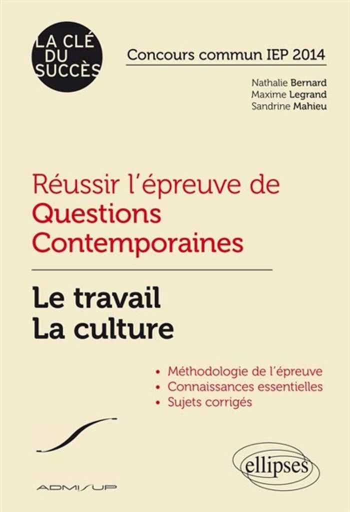 Couverture du livre « REUSSIR L'EPREUVE DE QUESTIONS CONTEMPORAINES. LE TRAVAIL - LA CULTURE. CONCOURS COMMUN IEP 2014 » de Bernard/legrand, librairie Les Contes Infusés à Corte