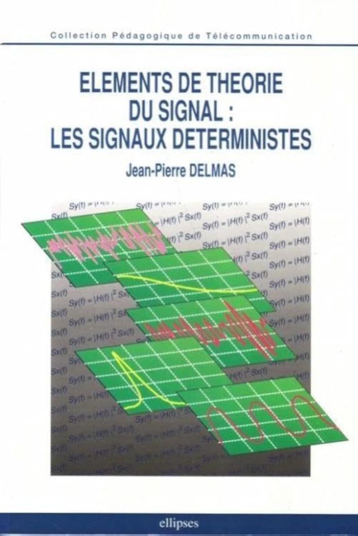 Couverture du livre « ELEMENTS DE THEORIE DU SIGNAL : LES SIGNAUX DETERMINISTES » de Jean-Pierre Delmas, librairie Les Contes Infusés à Corte