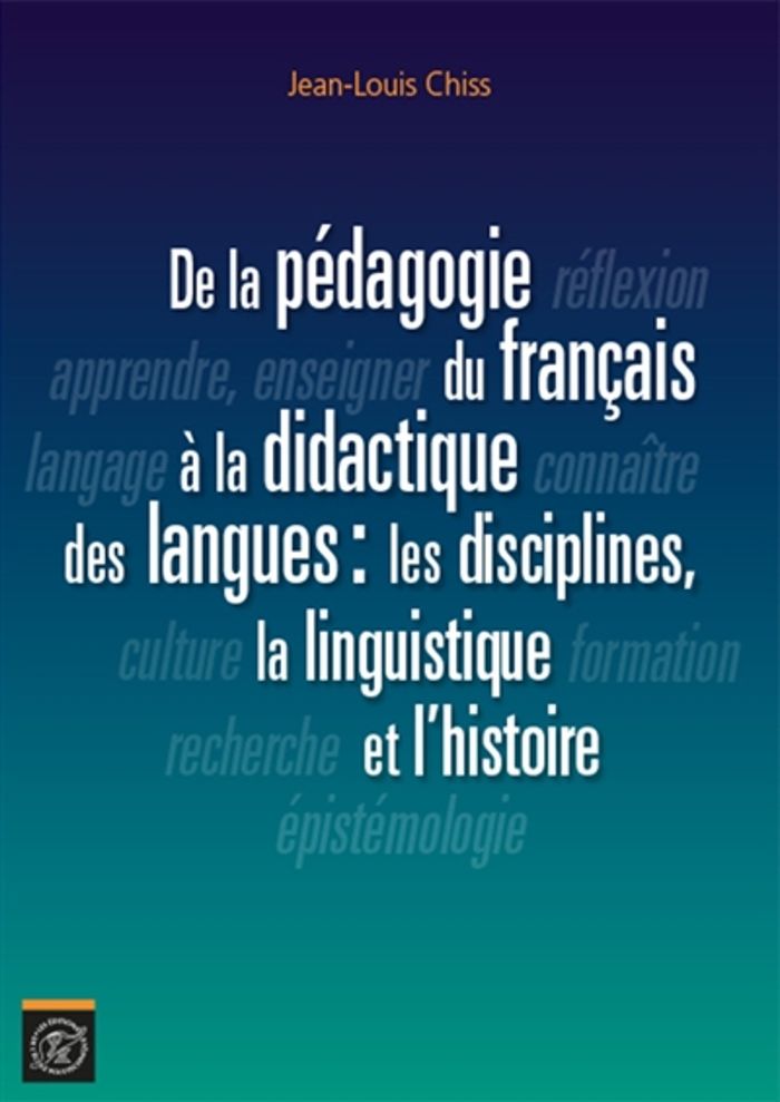 Couverture du livre « DE LA PEDAGOGIE DU FRANCAIS A LA DIDACTIQUE DES LANGUES : LES DISCIPLINES, LA LINGUISTIQUE ET L'HIST » de Jean-Louis Chiss, librairie Les Contes Infusés à Corte