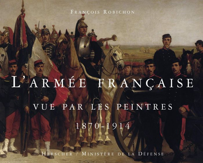 Couverture du livre « L'ARMEE FRANCAISE VUE PAR LES PEINTRES, 1870-1914 », librairie Les Contes Infusés à Corte