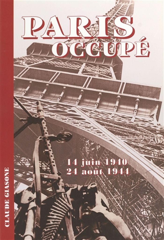 Couverture du livre « PARIS OCCUPE : 14 JUIN 1940 - 24 AOUT 1944 » de Claude Giasone, librairie Les Contes Infusés à Corte