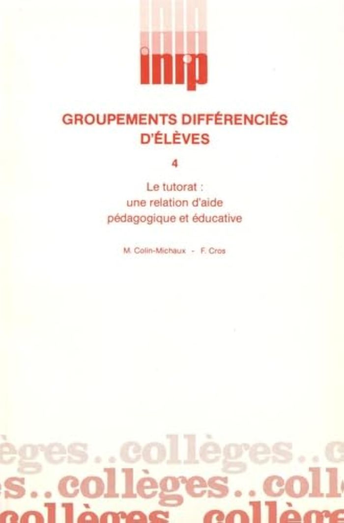 Couverture du livre « GROUPEMENTS DIFFERENCIES D'ELEVES. LE TUTORAT : UNE RELATION D'AIDE P EDAGOGIQUE ET EDUCATIVE » de Michel Colin-Michaux, librairie Les Contes Infusés à Corte