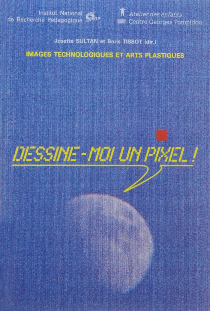 Couverture du livre « DESSINE-MOI UN PIXEL !. ACTES DU COLLOQUE IMAGES TECHNOLOGIQUES ET ARTS PLASTIQUES , 1990 » de Josette Sultan, Tiss, librairie Les Contes Infusés à Corte