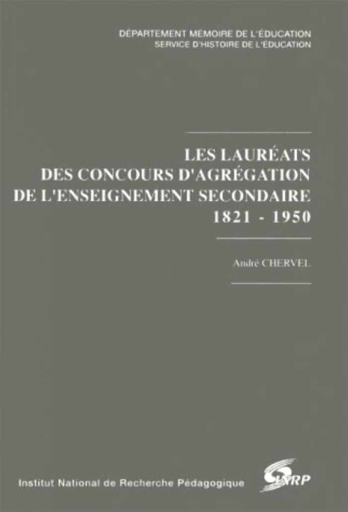Couverture du livre « LES LAUREATS DES CONCOURS D'AGREGATION DE L'ENSEIGNEMENT SECONDAIRE. 1821-1950 » de Andre Chervel, librairie Les Contes Infusés à Corte