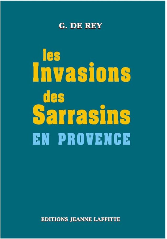 Couverture du livre « INVASIONS SARRASINS EN PROVENCE » de Rey, librairie Les Contes Infusés à Corte