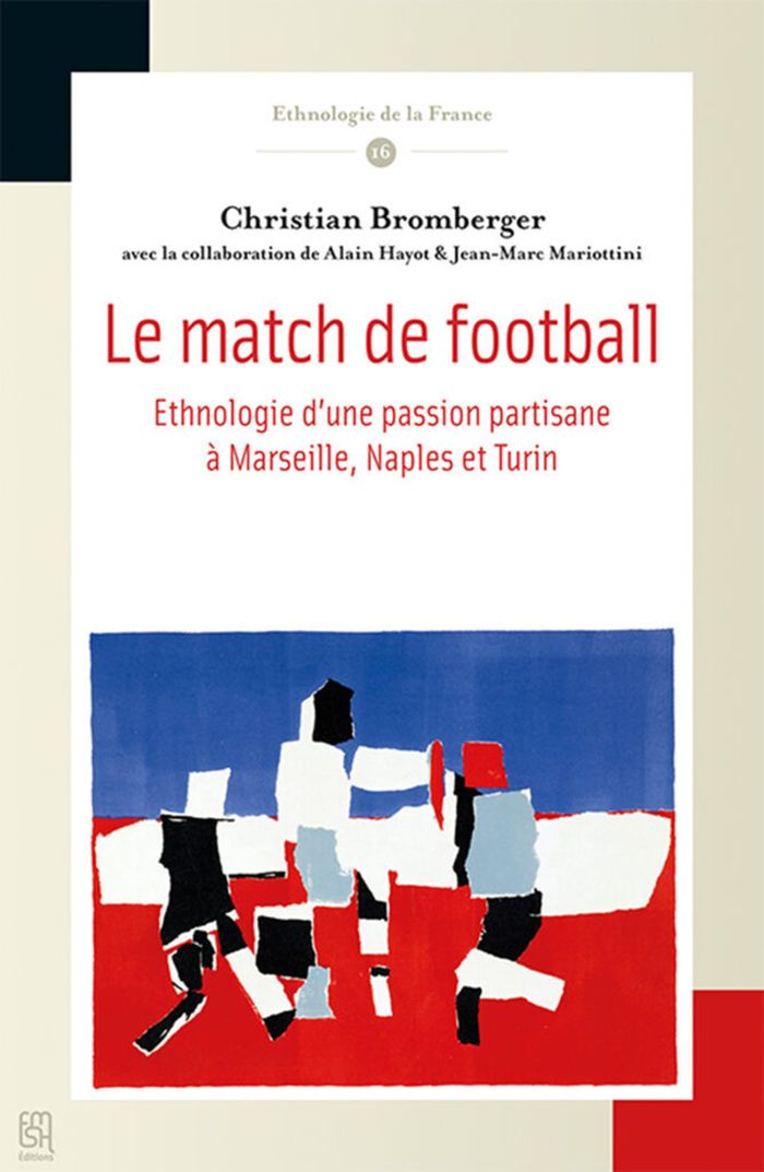 Couverture du livre « LE MATCH DE FOOTBALL - ETHNOLOGIE D'UNE PASSION PARTISANE A MARSEILLE, NAPLES ET TURIN » de Bromberger/hayot, librairie Les Contes Infusés à Corte