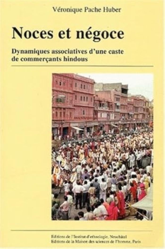 Couverture du livre « NOCES ET NEGOCE. DYNAMIQUES ASSOCIATIVES D'UNE CASTE DE COMMERCANTS H INDOUS » de Veroniqu Pache-Huber, librairie Les Contes Infusés à Corte