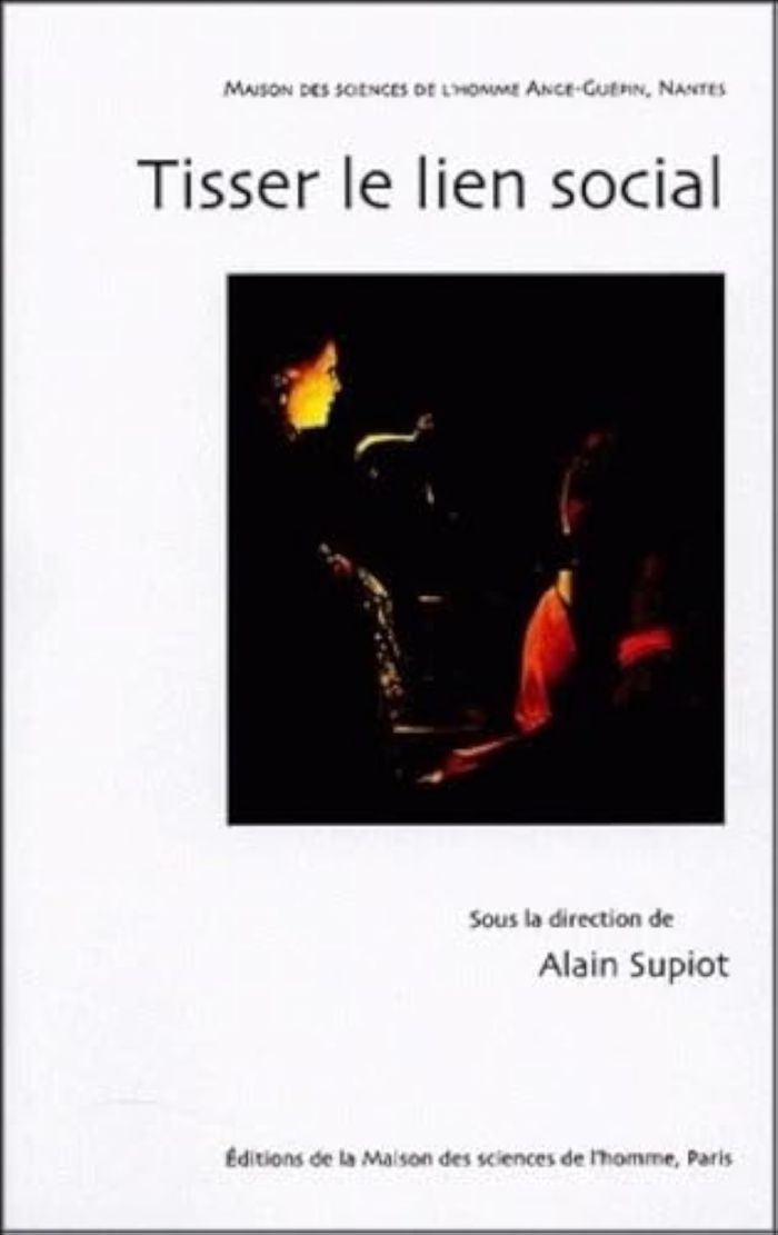 Couverture du livre « TISSER LE LIEN SOCIAL - FLORILEGE DE DIX ANNEES DE CONFERENCES A LA MAISON DES SCIENCES DE L'HOMME A » de Alain Supiot, librairie Les Contes Infusés à Corte