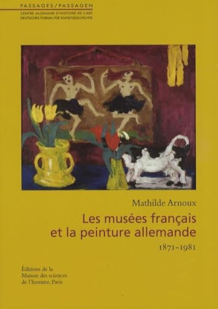 Couverture du livre « LES MUSEES FRANCAIS ET LA PEINTURE ALLEMANDE 1871-1981 » de Mathilde Arnoux, librairie Les Contes Infusés à Corte