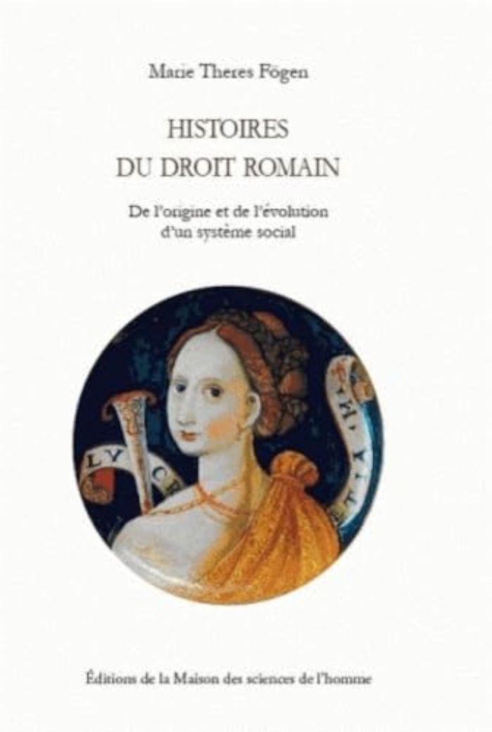 Couverture du livre « HISTOIRES DU DROIT ROMAIN - DE L'ORIGINE ET DE L'EVOLUTION D'UN SYSTEME SOCIAL » de Fogen Marie Theres, librairie Les Contes Infusés à Corte