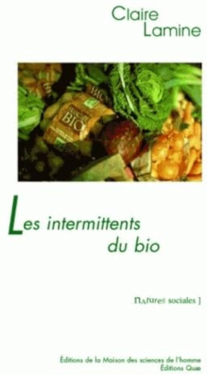 Couverture du livre « LES INTERMITTENTS DU BIO. POUR UNE SOCIOLOGIE PRAGMATIQUE DES CHOIX A LIMENTAIRES EMERGENTS » de Claire Lamine, librairie Les Contes Infusés à Corte