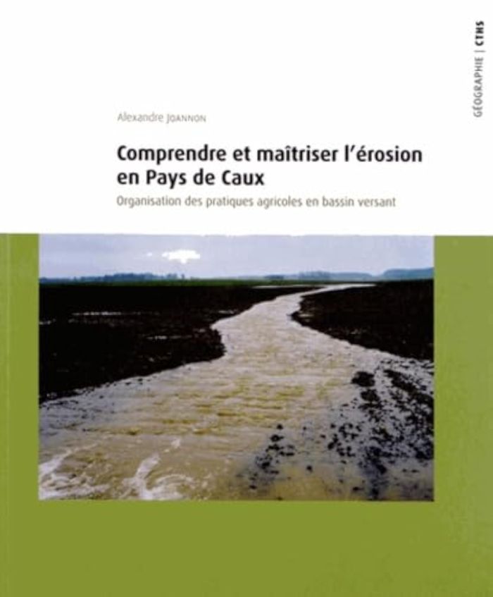 Couverture du livre « COMPRENDRE ET MAITRISER L'EROSION DANS LE PAYS DE CAUX » de Alexandre Joannon, librairie Les Contes Infusés à Corte