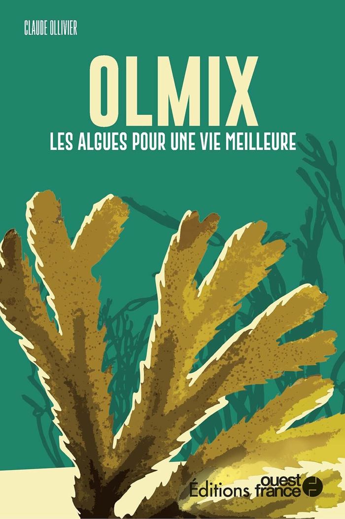 Couverture du livre « Olmix : les algues pour une vie meilleure » de Claude Ollivier, librairie Les Contes Infusés à Corte