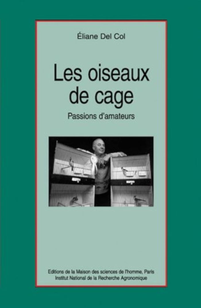 Couverture du livre « LES OISEAUX DE CAGE - PASSION D'AMATEURS » de Del Col Eliane, librairie Les Contes Infusés à Corte