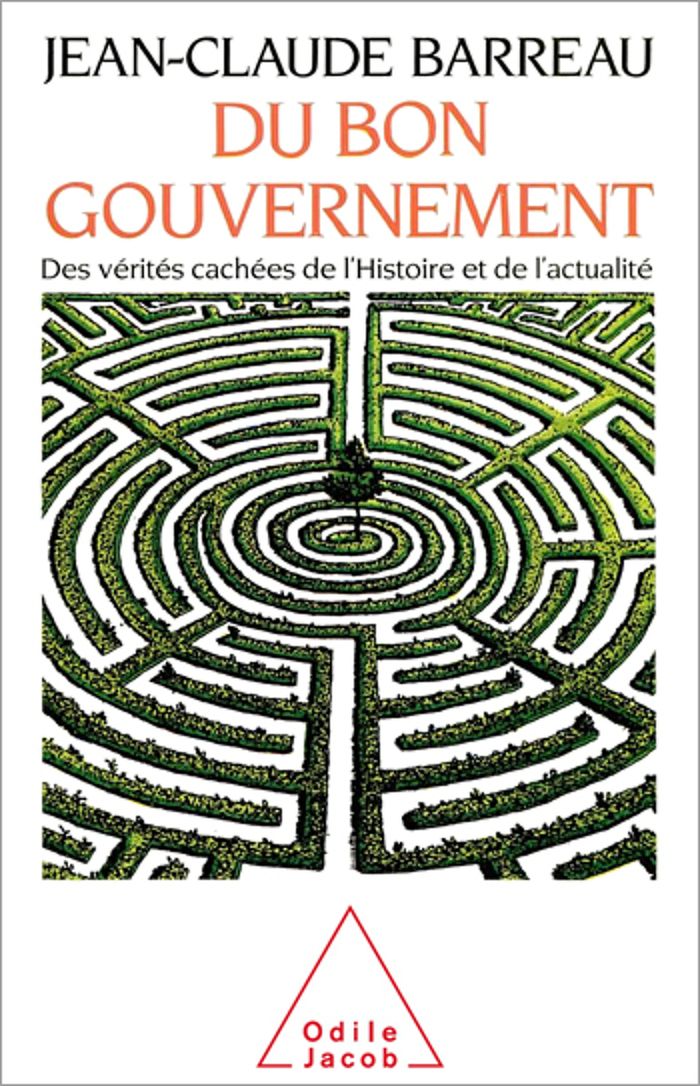 Couverture du livre « DU BON GOUVERNEMENT - DES VERITES CACHEES DE L'HISTOIRE ET DE L'ACTUALITE » de Jean-Claude Barreau, librairie Les Contes Infusés à Corte