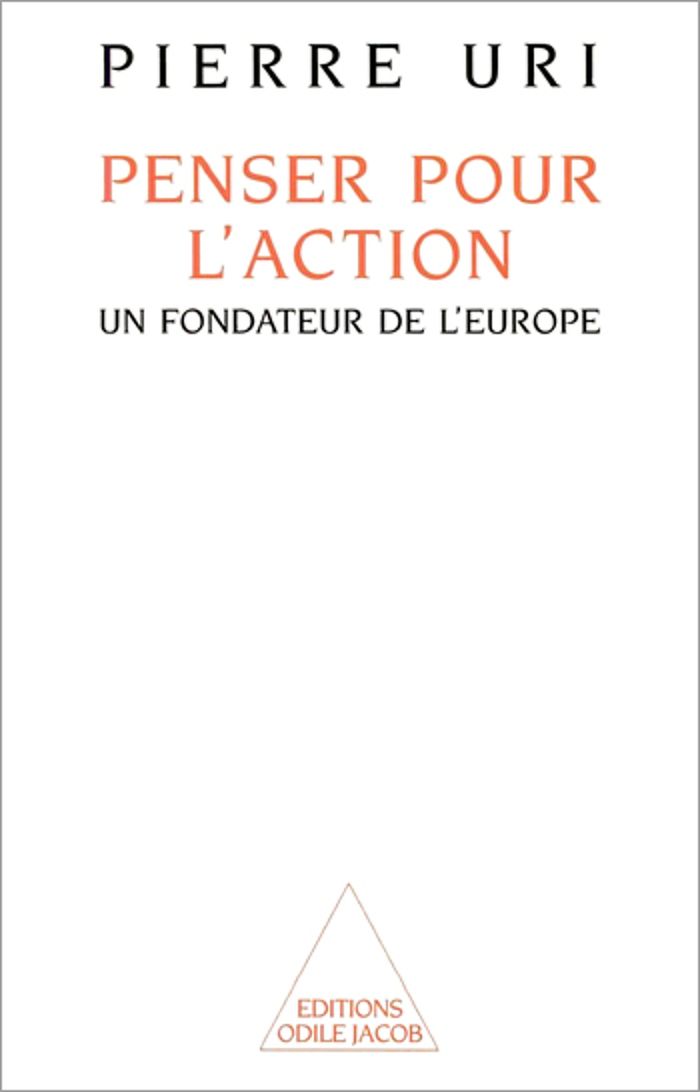 Couverture du livre « PENSER POUR L'ACTION - UN FONDATEUR DE L'EUROPE » de Pierre Uri, librairie Les Contes Infusés à Corte