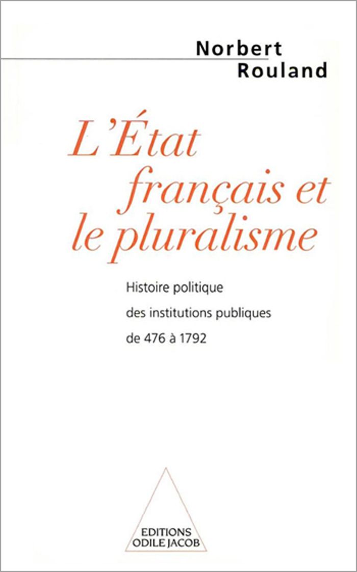 Couverture du livre « L'ETAT FRANCAIS ET LE PLURALISME - HISTOIRE POLITIQUE DES INSTITUTIONS PUBLIQUES DE 476 A 1792 » de Norbert Rouland, librairie Les Contes Infusés à Corte