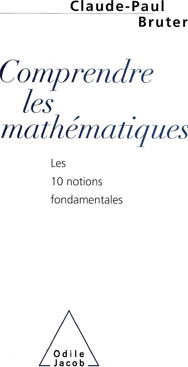 Couverture du livre « COMPRENDRE LES MATHEMATIQUES - LES 10 NOTIONS FONDAMENTALES » de Claude-Paul Bruter, librairie Les Contes Infusés à Corte
