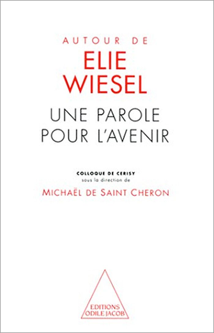 Couverture du livre « AUTOUR D'ELIE WIESEL - UNE PAROLE POUR L'AVENIR » de Saint Cheron Michael, librairie Les Contes Infusés à Corte