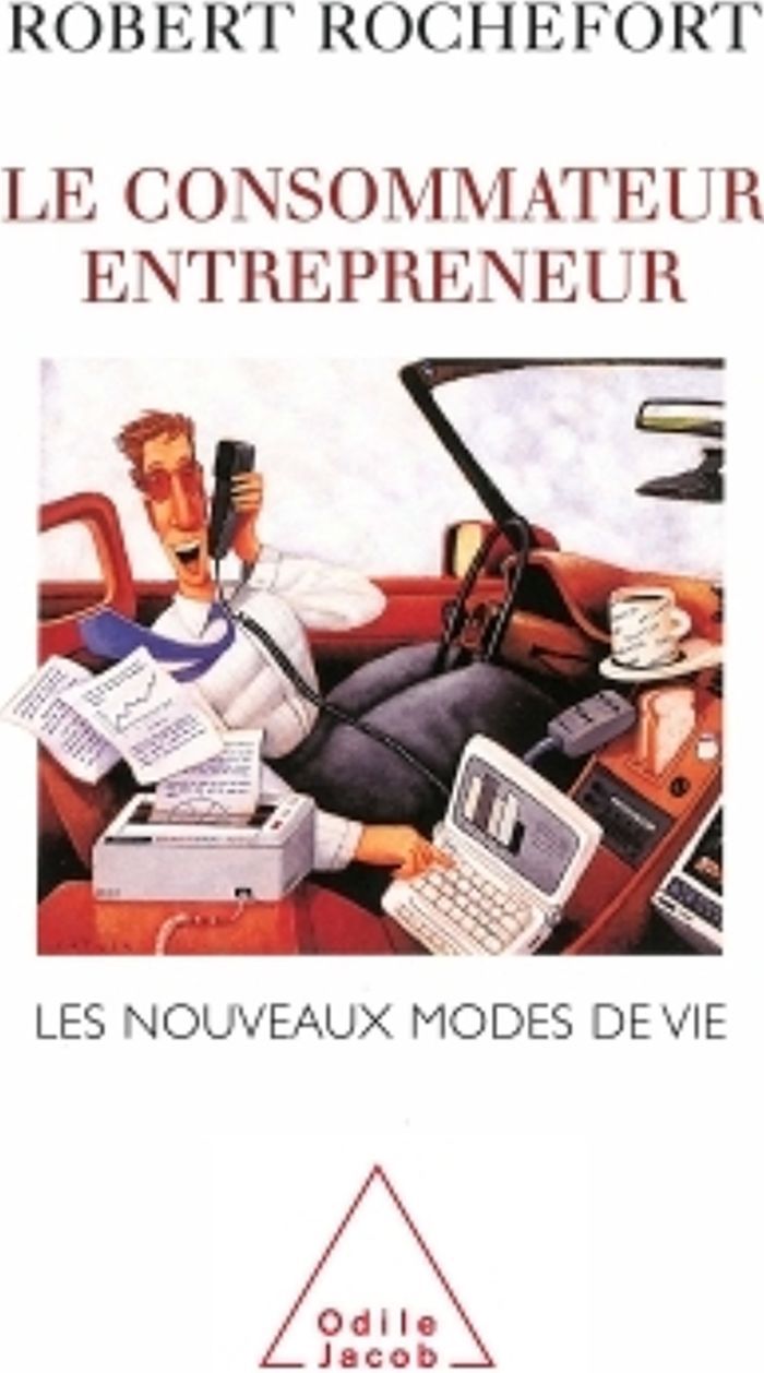 Couverture du livre « LE CONSOMMATEUR ENTREPRENEUR - LES NOUVEAUX MODES DE VIE » de Robert Rochefort, librairie Les Contes Infusés à Corte