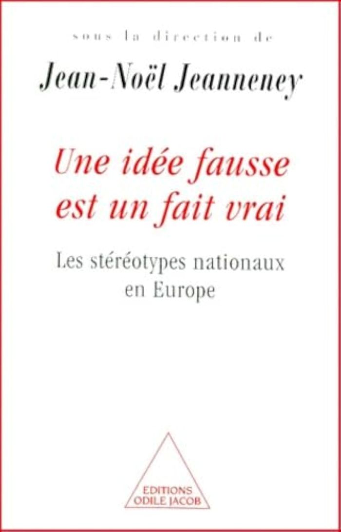Couverture du livre « UNE IDEE FAUSSE EST UN FAIT VRAI - LES STEREOTYPES NATIONAUX EN EUROPE » de Jean-Noel Jeanneney, librairie Les Contes Infusés à Corte